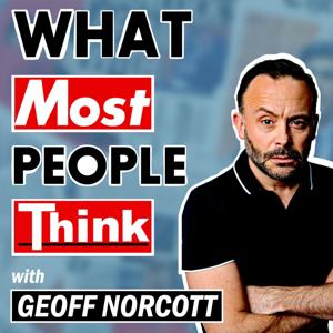 What Most People Think with Geoff Norcott by Geoff Norcot / Keep It Light Media