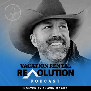 Vacation Rental Revolution Podcast by Shawn Moore