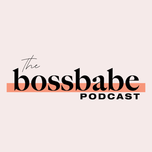 the bossbabe podcast by BossBabe