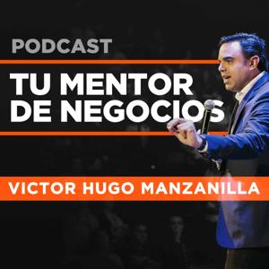 Tu Mentor de Negocios con Victor Hugo Manzanilla