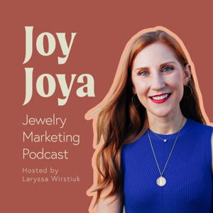 Joy Joya Jewelry Marketing Podcast by Laryssa Wirstiuk