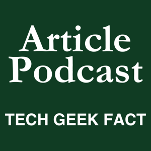 Article Podcast — Tech Geek Fact