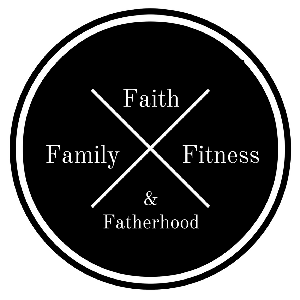 Faith, Family, Fitness, & Fatherhood