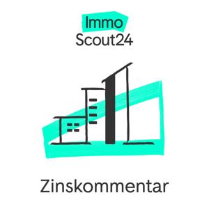 Der Zinskommentar von ImmoScout24