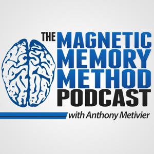 Anthony Metivier's Magnetic Memory Method Podcast by Anthony Metivier's Magnetic Memory Method Podcast