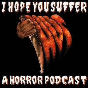 I Hope You Suffer: A Horror Movie Podcast by Nathan Sizemore, Kit Hart, and Katey Cottrill