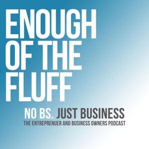 Enough Of The Fluff Business Podcast