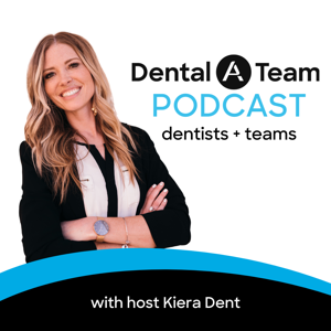 The Dental A Team Podcast by Kiera Dent