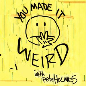 You Made It Weird with Pete Holmes by Pete Holmes