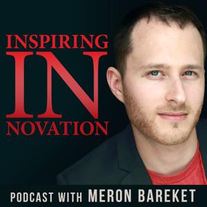 Inspiring Innovation: Creating Freedom Through Successful Entrepreneurship by Meron Bareket