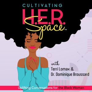 Cultivating H.E.R. Space: Uplifting Conversations for the Black Woman by Cultivating H.E.R. Space