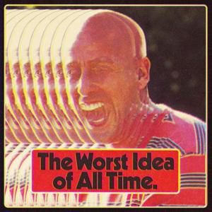 The Worst Idea Of All Time by Guy Montgomery and Tim Batt