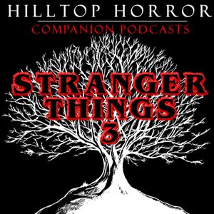 Hilltop Horror: Companion Podcasts - Stranger Things 3 by Hosted by Ray Richards, Anne Conley, Helen Stewart, and Jimmy Stewart