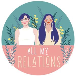 All My Relations Podcast by Matika Wilbur, Desi Small-Rodriguez & Adrienne Keene