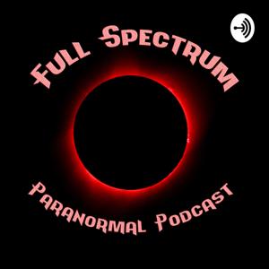 Full Spectrum Paranormal Podcast