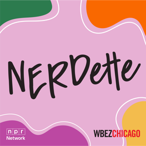 Nerdette by WBEZ Chicago