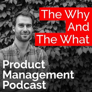 The Why And The What – Product Management Podcast by Daniel Kahn