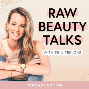 Raw Beauty Talks by Erin Treloar, Podcast Nation