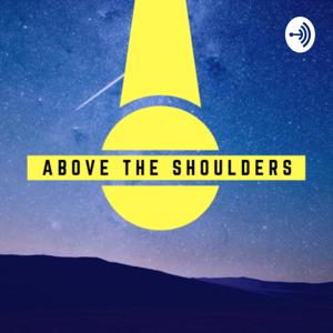 Above the Shoulders Podcast
