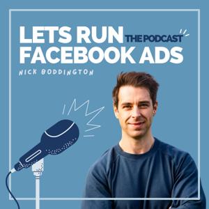 Lets Run Facebook Ads: The Podcast by Nick Boddington