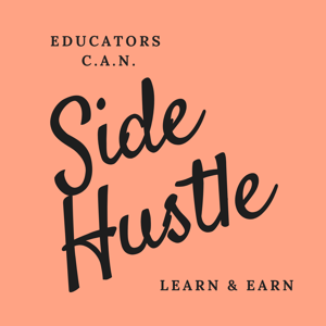 Educators CAN Side Hustle