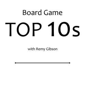 Board Game Top 10s by Remy Gibson