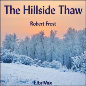 Hillside Thaw, The by Robert Frost (1874 - 1963)