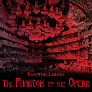 Phantom of the Opera (version 3 dramatic reading), The by Gaston Leroux (1868 - 1927)