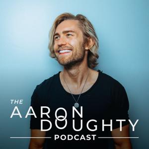 The Aaron Doughty Podcast by Aaron Doughty