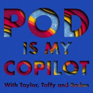Pod Is My Copilot by Taylor and Taffy and Rodan