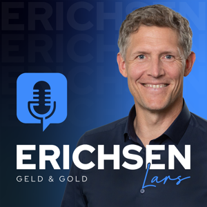 Erichsen Geld & Gold, der Podcast für die erfolgreiche Geldanlage by Lars Erichsen