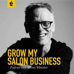 Grow My Salon Business Podcast by Antony Whitaker