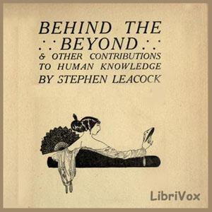 Behind the Beyond by Stephen Leacock (1869 - 1944)