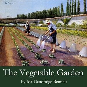 Vegetable Garden: A Manual for the Amateur Vegetable Gardener, The by Ida Dandridge Bennett (1860 - 1925)
