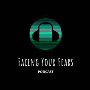 Facing Your Fears  podcast