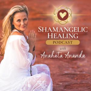 Shamangelic Healing Podcast with Anahata Ananda