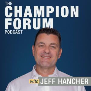 The Champion Forum Podcast with Jeff Hancher