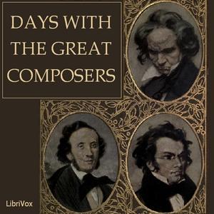 Days with the Great Composers by May Gillington Byron (1861 - 1936)