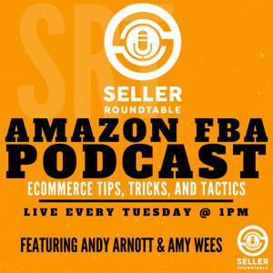 Amazon FBA Seller Round Table - Selling On Amazon - Amazon Seller Podcast - Learn To Sell On Amazon - E-commerce Tips - Shopify & Woocommerce - Inventions And Start Ups - Marketing School For Amazon S