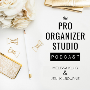 The Pro Organizer Studio Podcast by Melissa Klug  + Jen Kilbourne