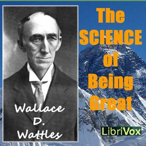 Science of Being Great, The by Wallace D. Wattles (1860 - 1911)