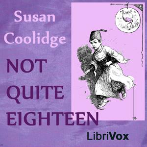 Not Quite Eighteen by Susan Coolidge (1835 - 1905)