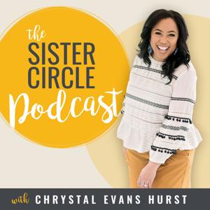 The Sister Circle Podcast by Chrystal Evans Hurst