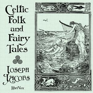 Celtic Folk and Fairy Tales by Joseph Jacobs (1854 - 1916)
