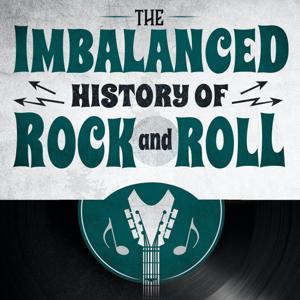 The Imbalanced History of Rock and Roll by The Imbalanced History of Rock and Roll