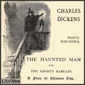 Haunted Man and the Ghost's Bargain (version 2), The by Charles Dickens (1812 - 1870)