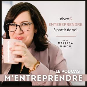 M'ENTREPRENDRE le podcast avec Mélissa Miron