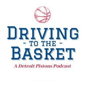 Driving to the Basket: A Detroit Pistons Podcast by Driving to the Basket