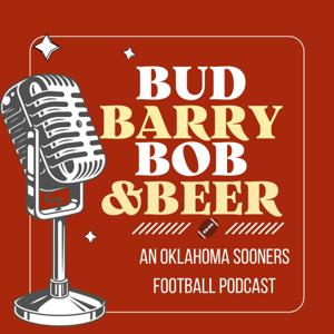 Bud, Barry, Bob, & Beer: An Oklahoma Sooners Podcast by Hosts: Kamiar Mehrabian &amp; Stephen Brown