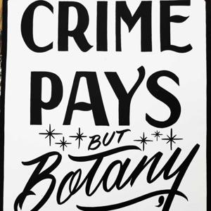 Crime Pays But Botany Doesn't by Tony Santore